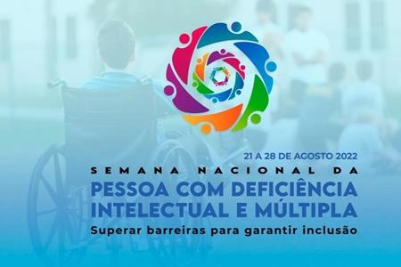 imagem SEMANA NACIONAL DA PESSOA COM DEFICIÊNCIA INTELECTUAL E MÚLTIPLA 2022